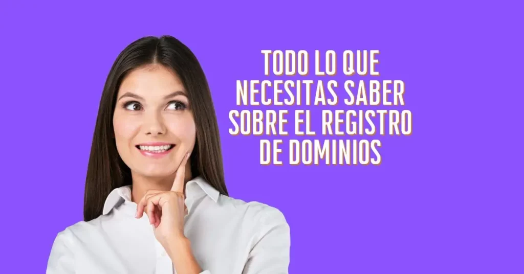 Todo lo que necesitas saber sobre el registro de dominios